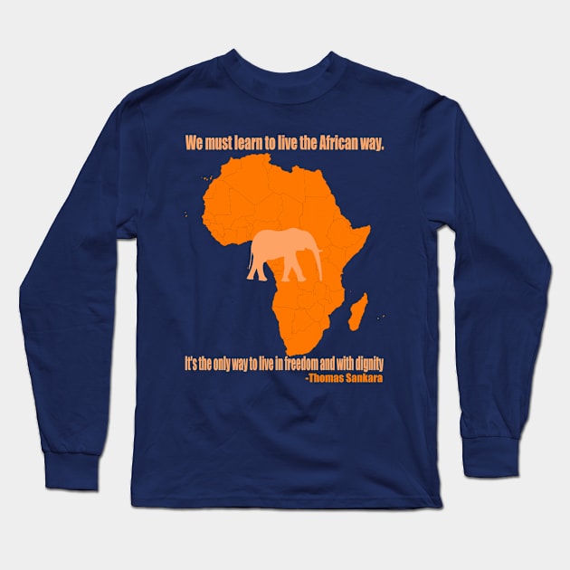 We must learn to live the African way. It's the only way to live in freedom and with dignity Long Sleeve T-Shirt by truthtopower